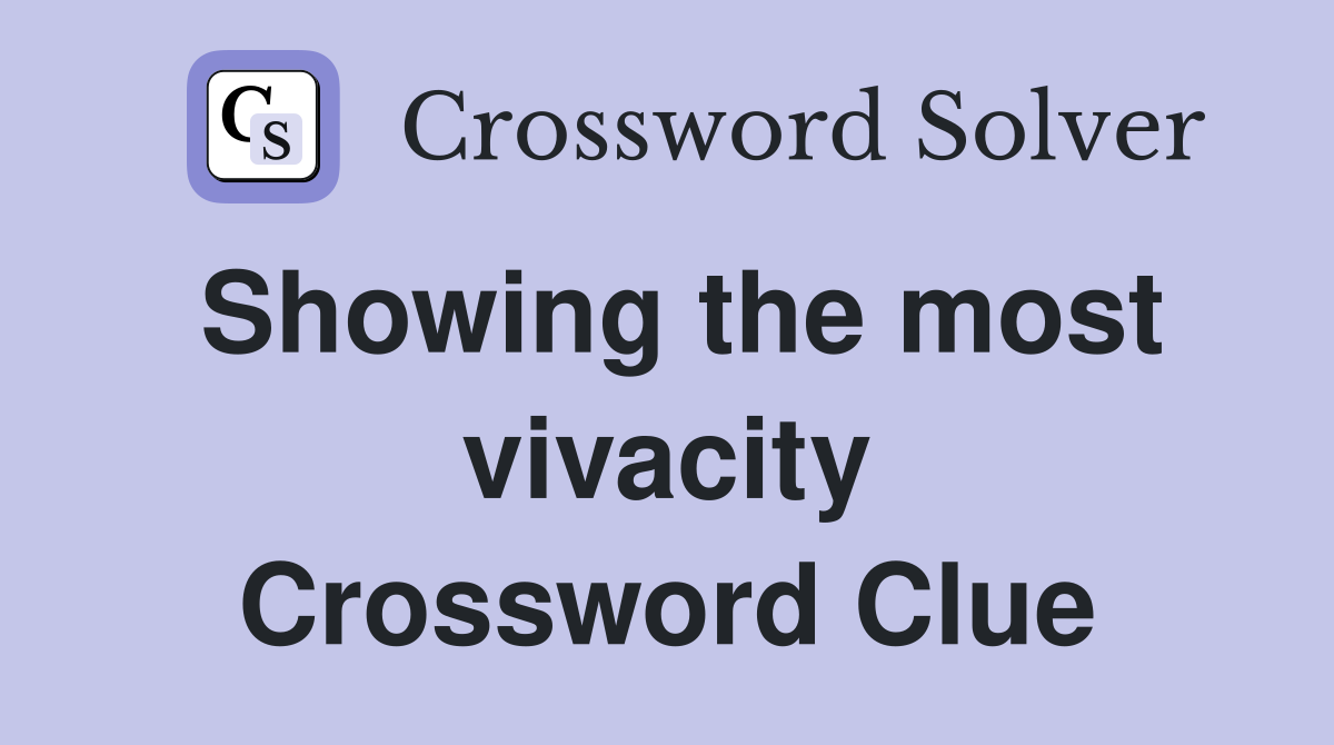 Showing the most vivacity Crossword Clue