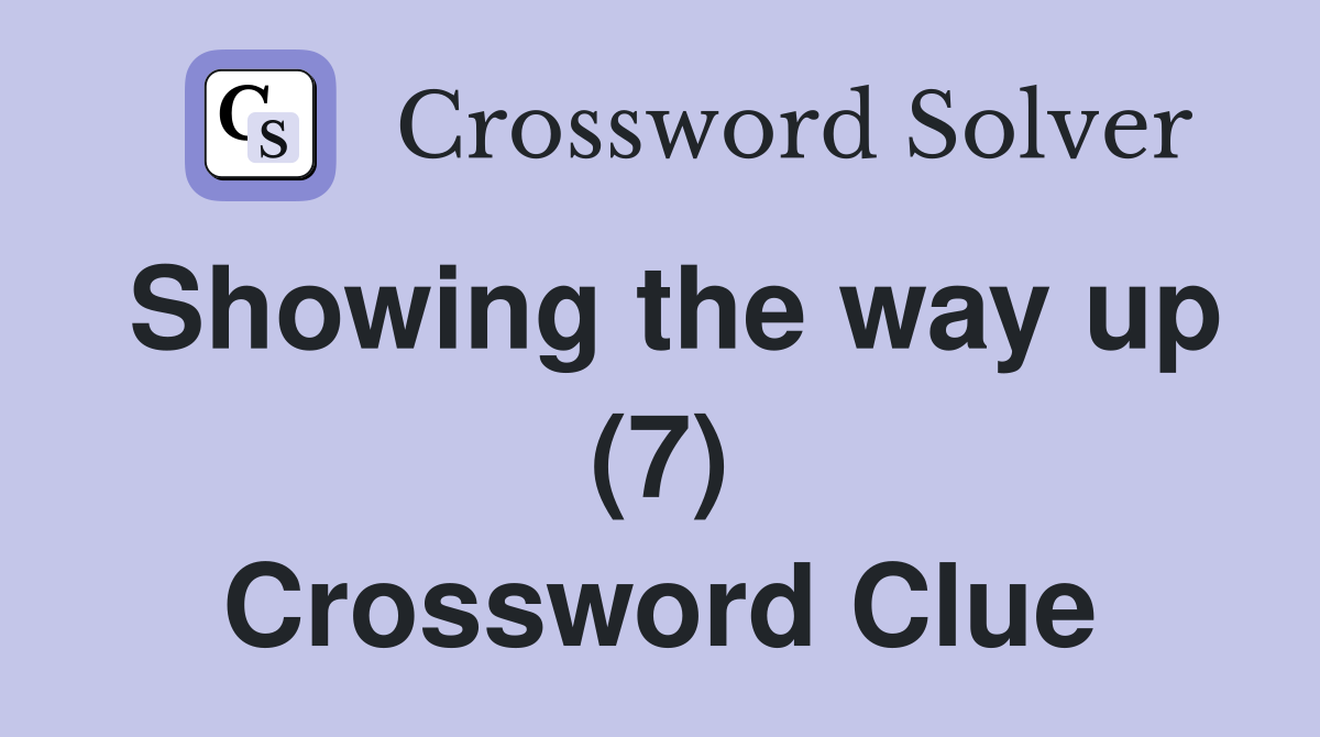 Showing the way up (7) Crossword Clue