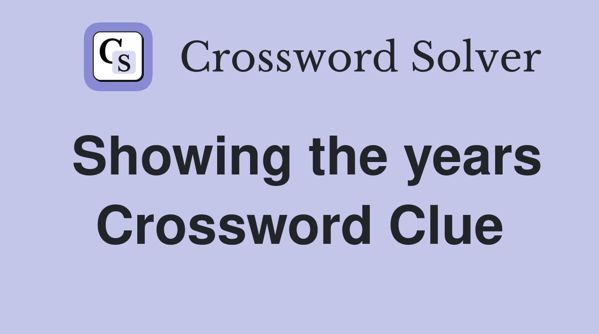 Showing the years Crossword Clue