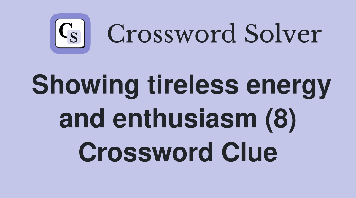 Showing tireless energy and enthusiasm (8) Crossword Clue