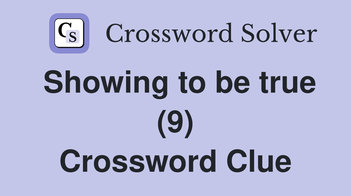 Showing to be true (9) Crossword Clue