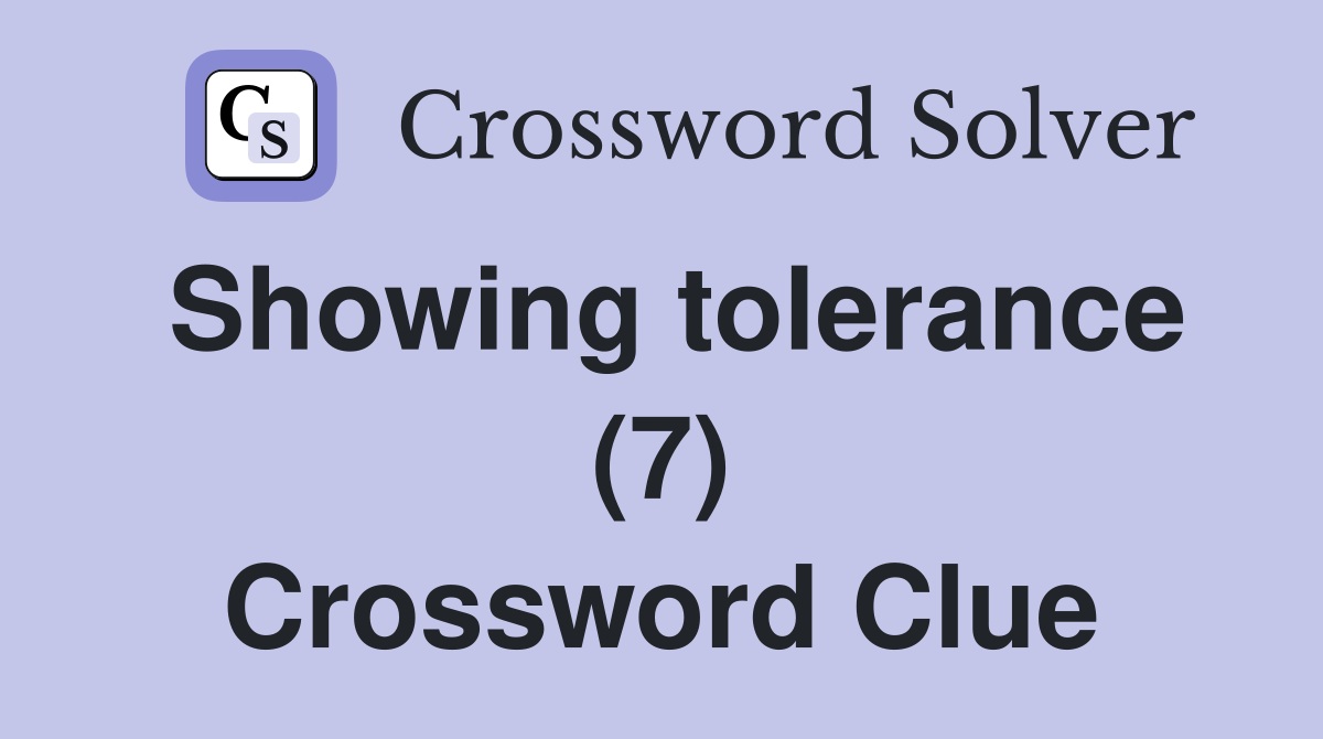 Showing tolerance (7) Crossword Clue