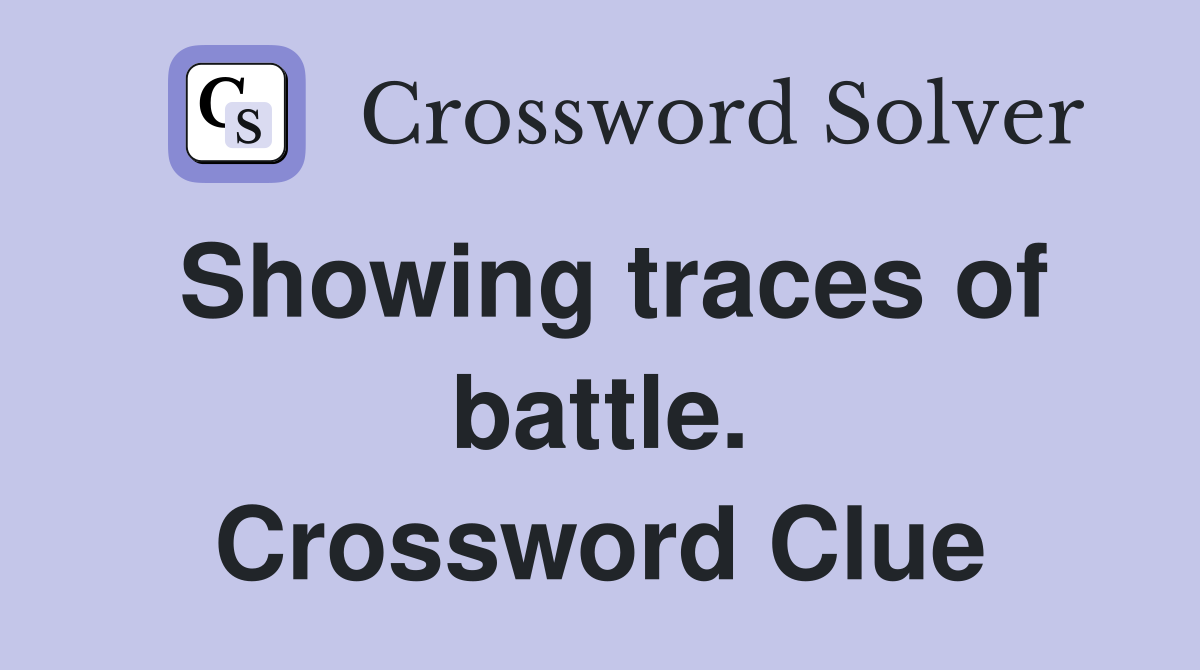 Showing traces of battle. Crossword Clue