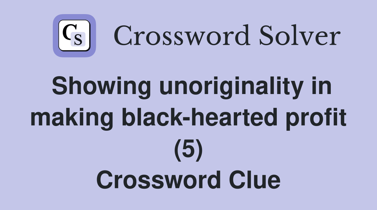 Showing unoriginality in making black-hearted profit (5) Crossword Clue