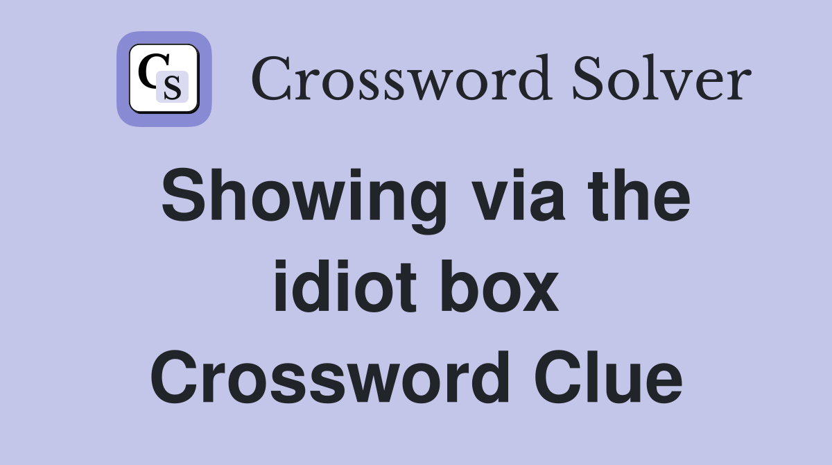 Showing via the idiot box Crossword Clue