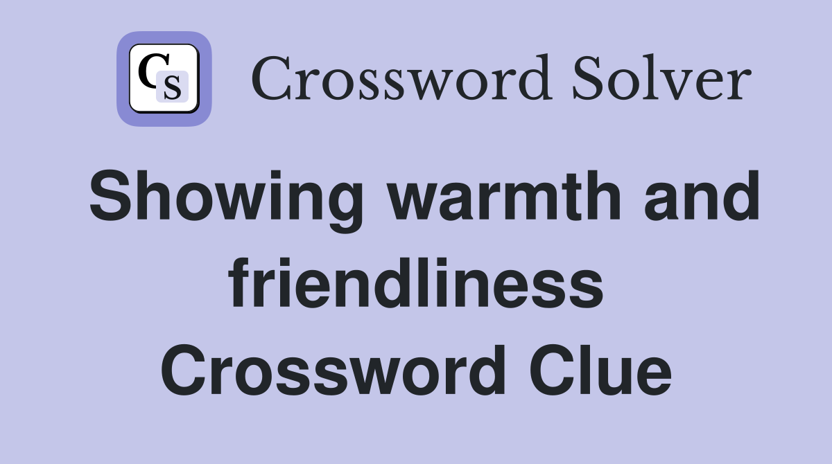 Showing warmth and friendliness Crossword Clue