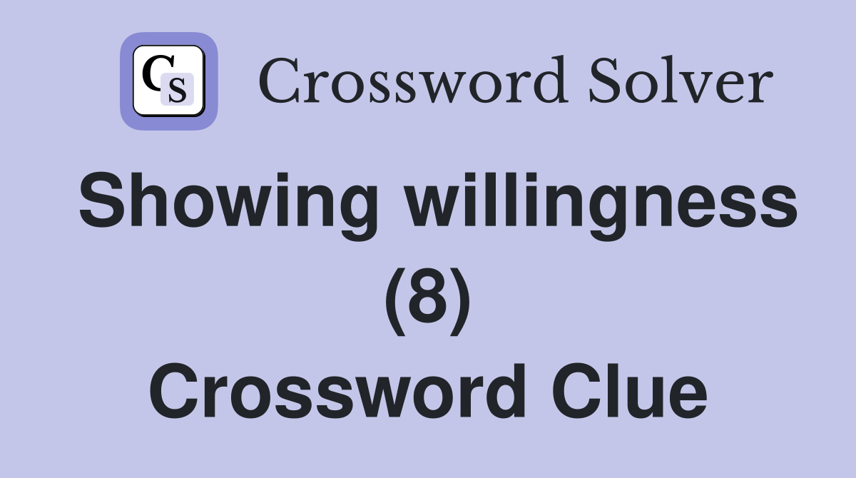 Showing willingness (8) Crossword Clue