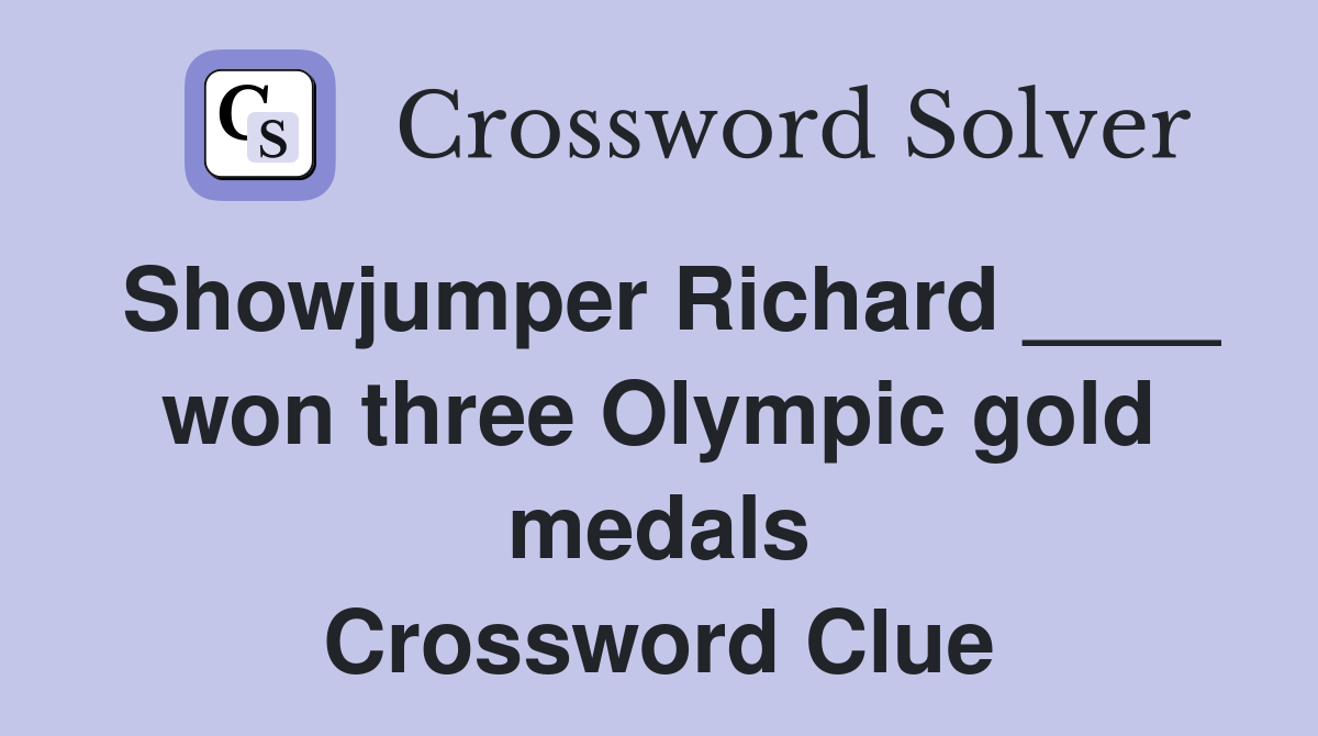 Showjumper Richard ____ won three Olympic gold medals Crossword Clue