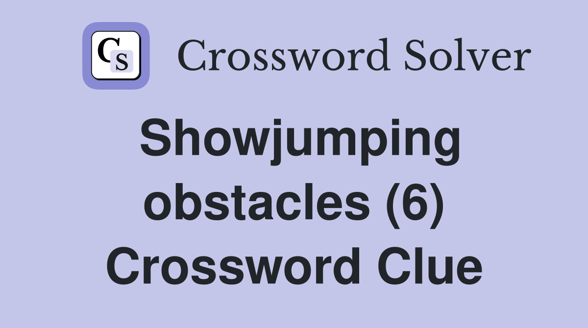 Showjumping obstacles (6) Crossword Clue