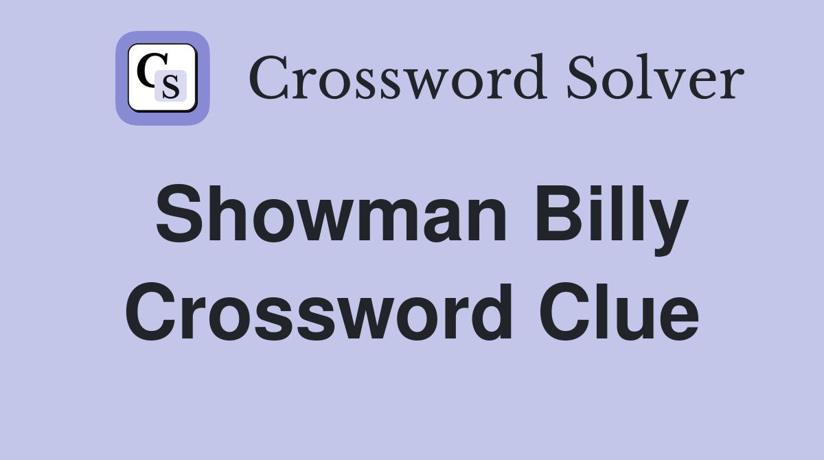 Showman Billy Crossword Clue