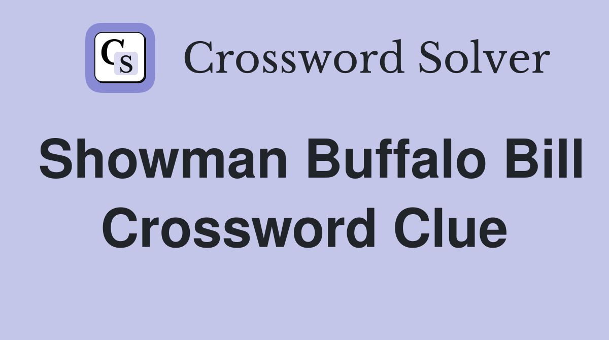 Showman Buffalo Bill Crossword Clue