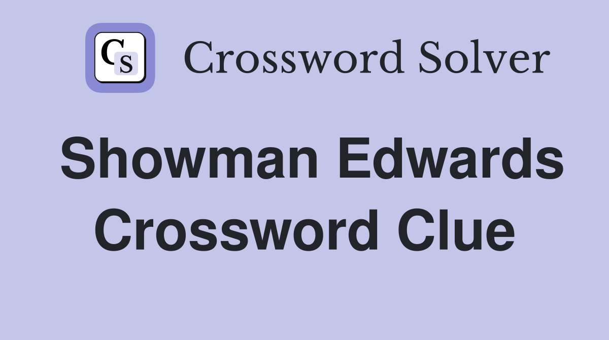 Showman Edwards Crossword Clue