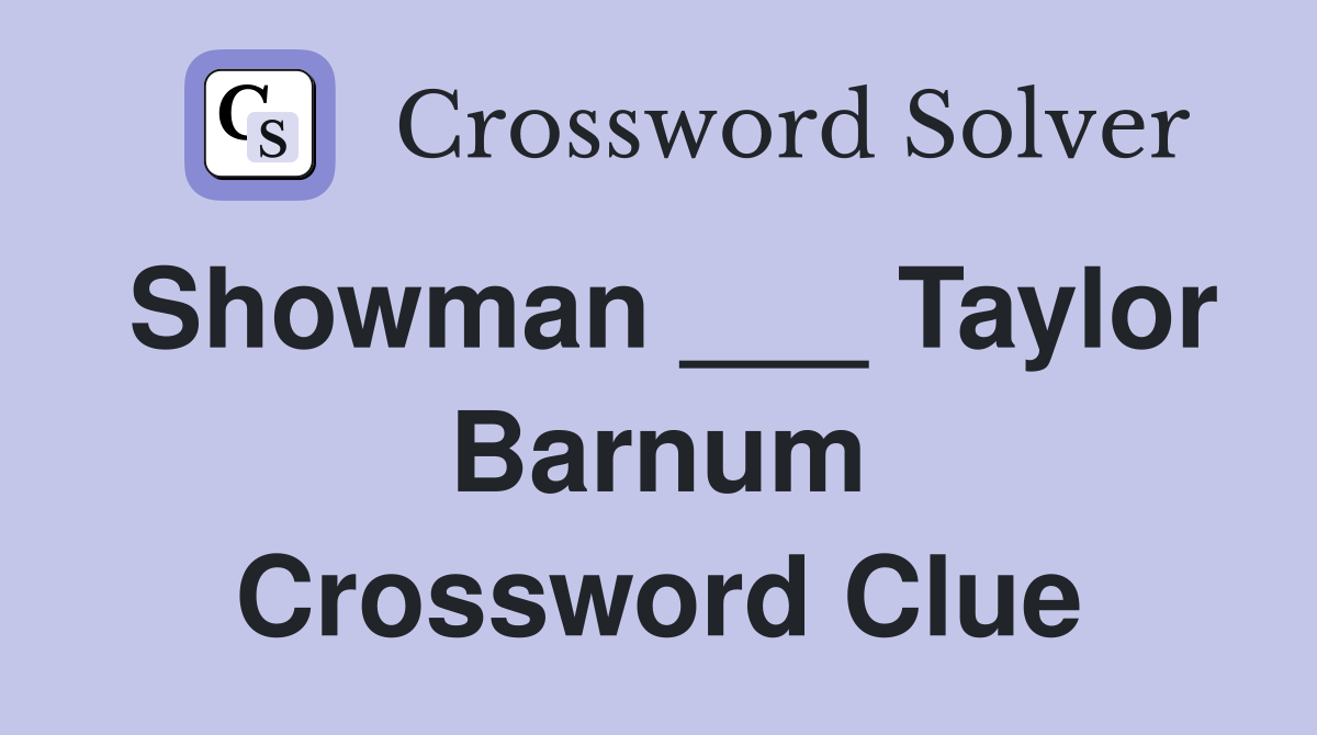 Showman ___ Taylor Barnum Crossword Clue