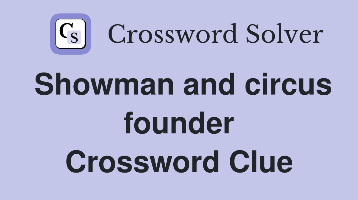 Showman and circus founder Crossword Clue