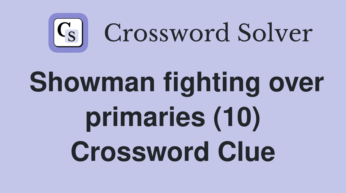 Showman fighting over primaries (10) Crossword Clue