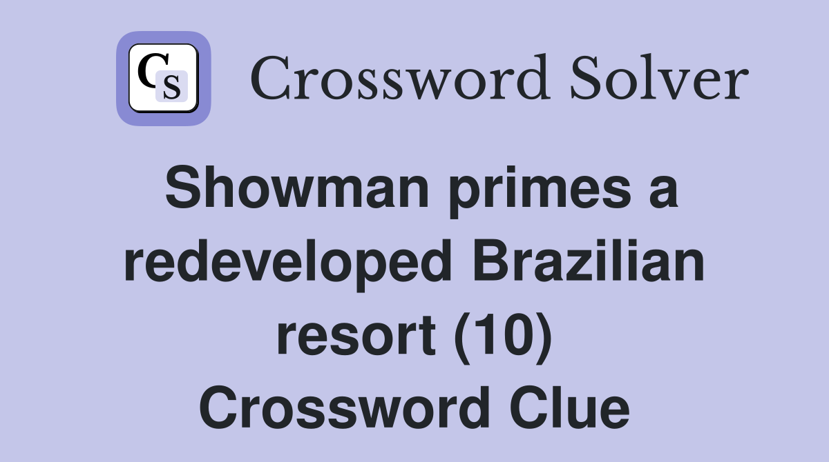 Showman primes a redeveloped Brazilian resort (10) Crossword Clue