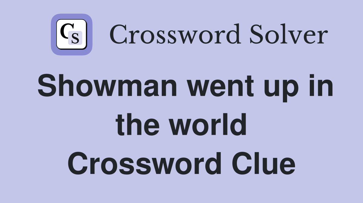 Showman went up in the world Crossword Clue