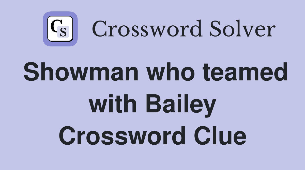 Showman who teamed with Bailey Crossword Clue