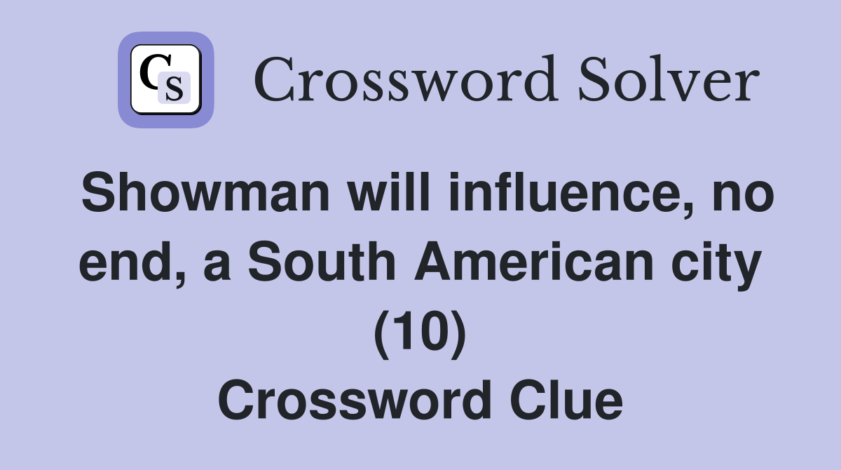 Showman will influence, no end, a South American city (10) Crossword Clue