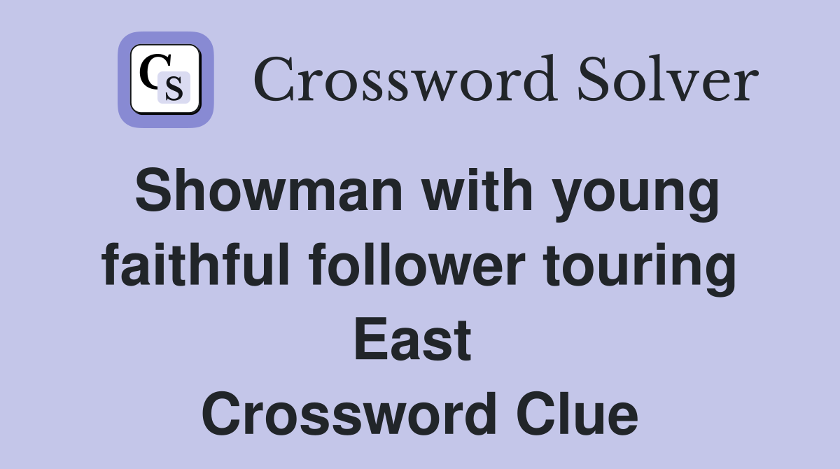 Showman with young faithful follower touring East  Crossword Clue