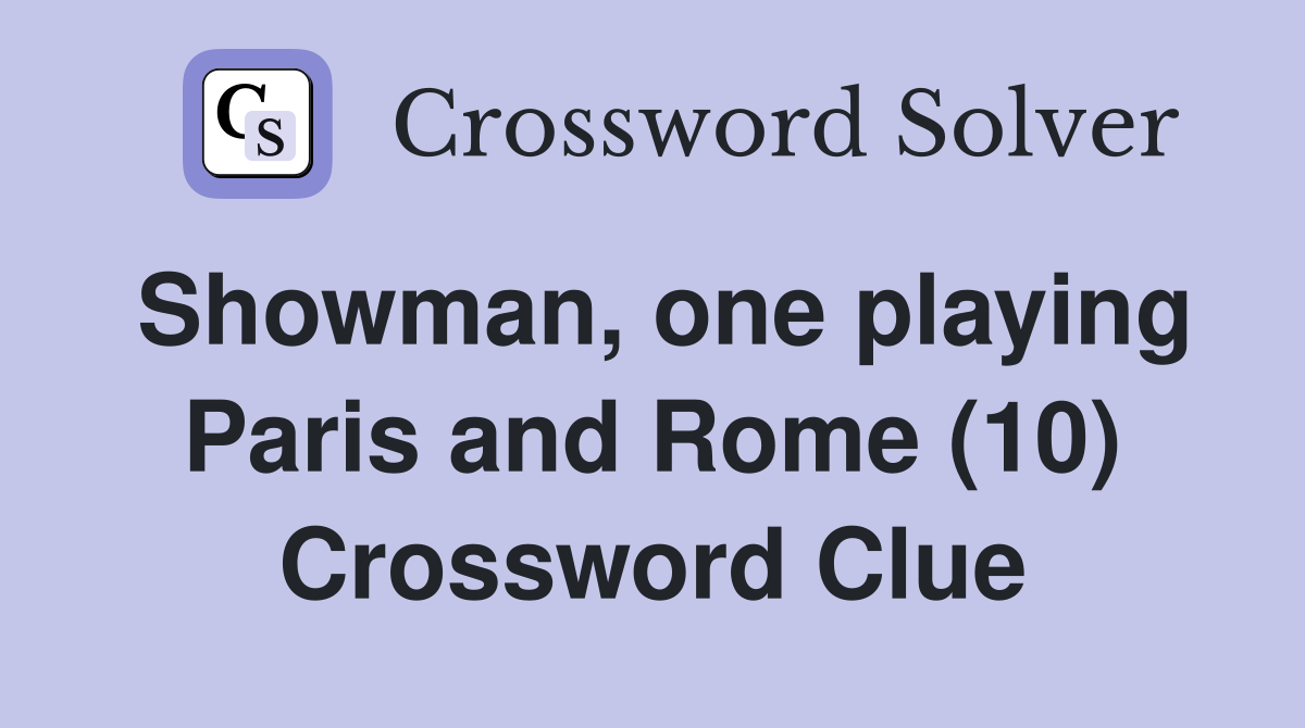 Showman, one playing Paris and Rome (10) Crossword Clue