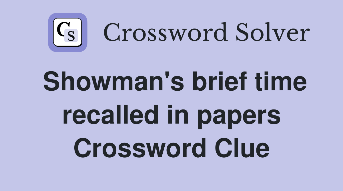 Showman's brief time recalled in papers Crossword Clue