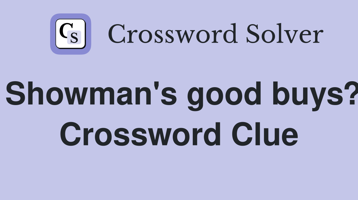Showman's good buys? Crossword Clue