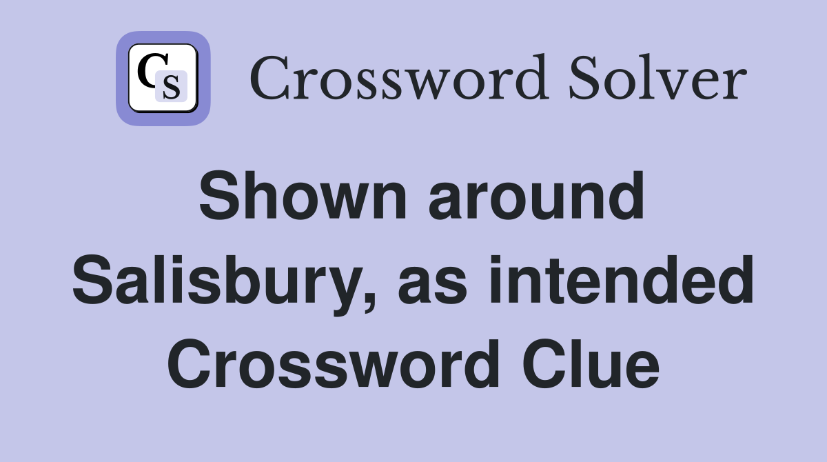 Shown around Salisbury, as intended Crossword Clue