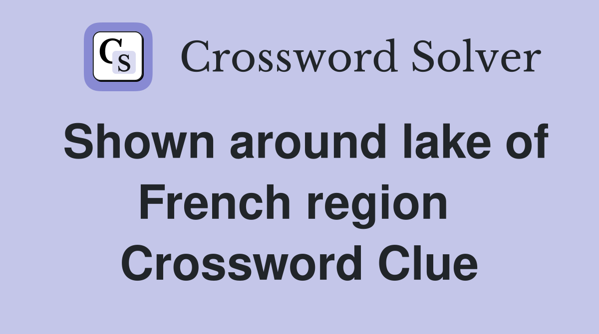 Shown around lake of French region  Crossword Clue