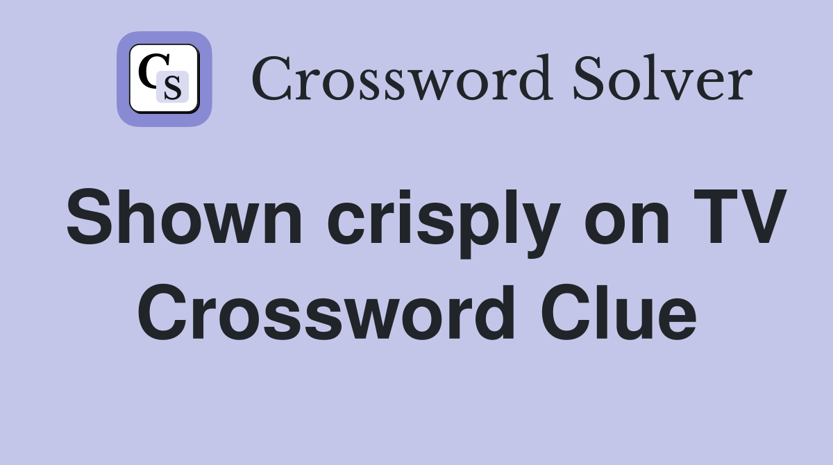 Shown crisply on TV Crossword Clue