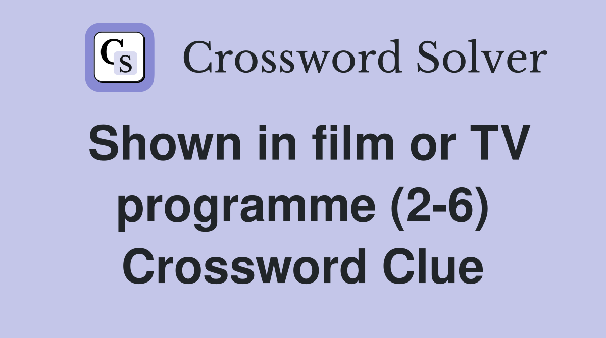 Shown in film or TV programme (2-6) Crossword Clue