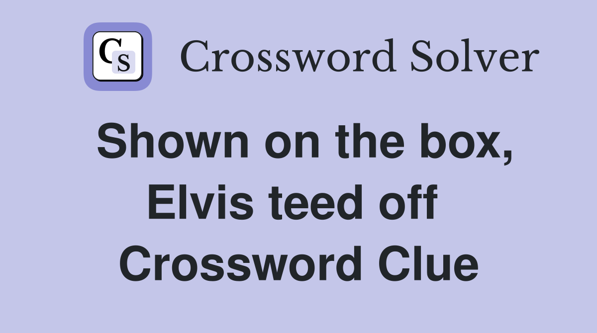 Shown on the box, Elvis teed off  Crossword Clue