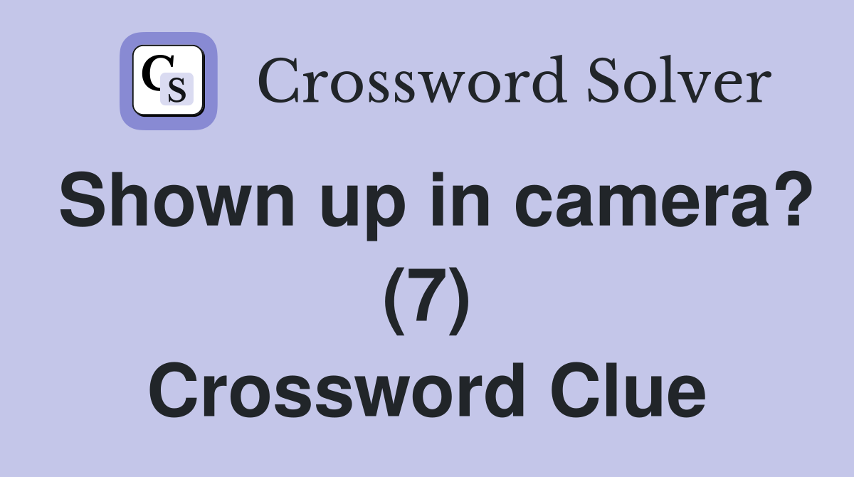 Shown up in camera? (7) Crossword Clue