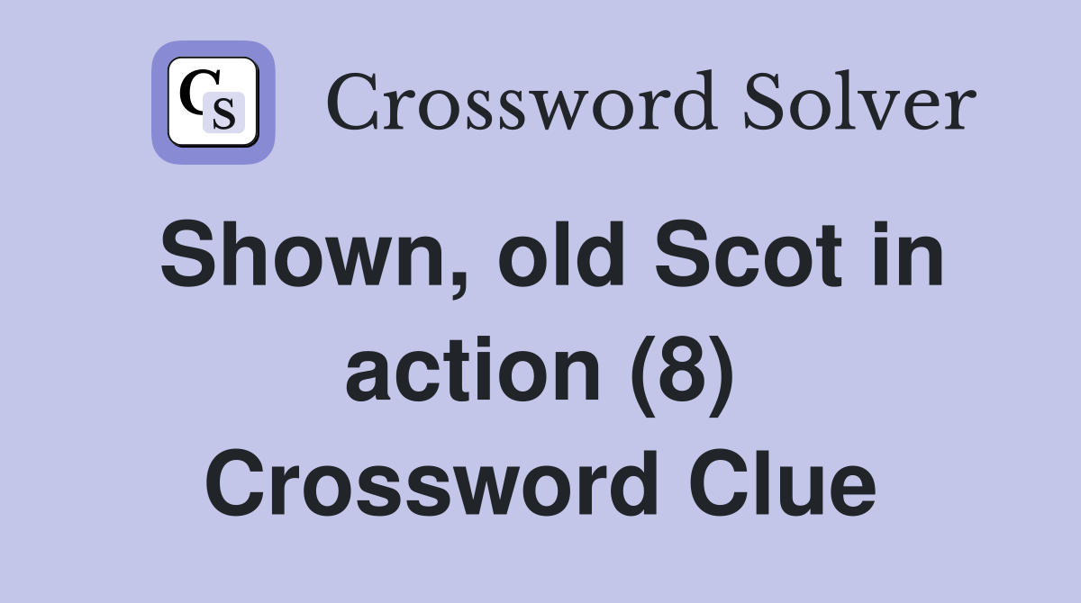 Shown, old Scot in action (8) Crossword Clue