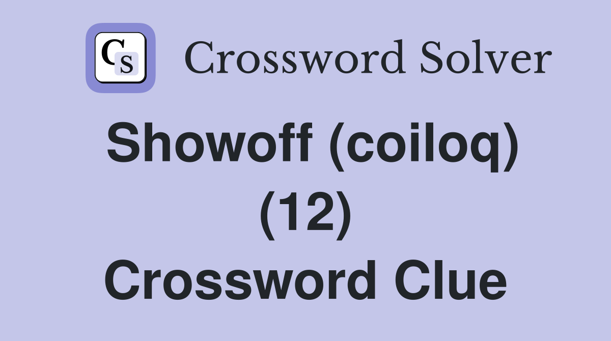 Showoff (coiloq) (12) Crossword Clue