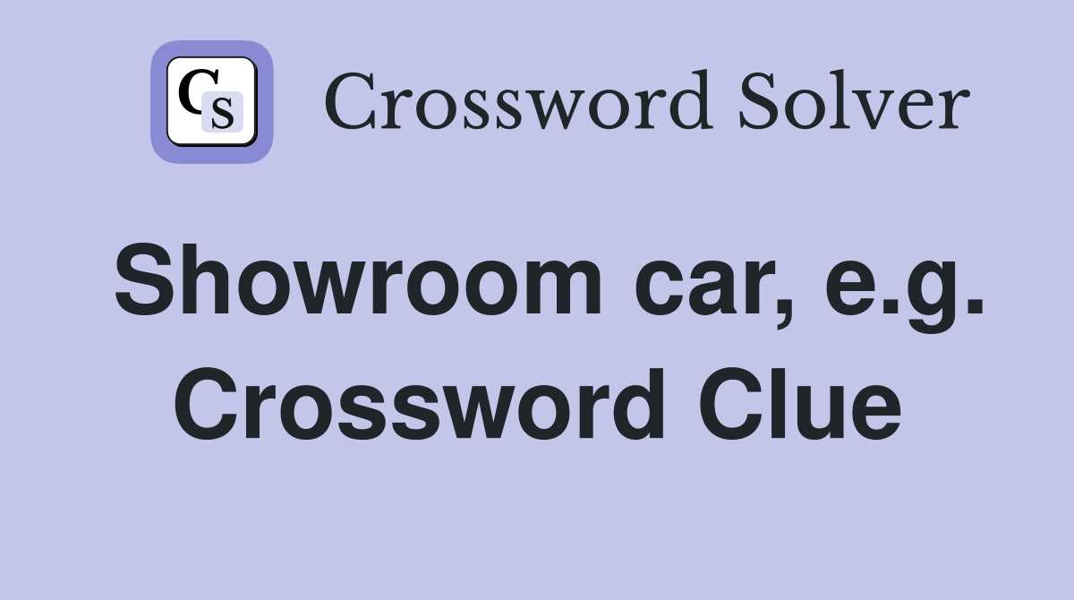 Showroom car, e.g. Crossword Clue