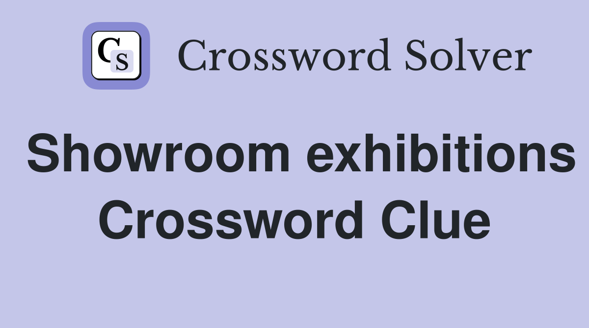 Showroom exhibitions Crossword Clue