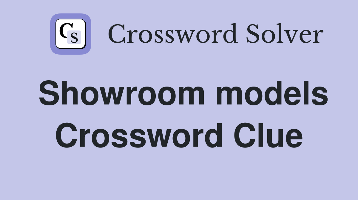 Showroom models Crossword Clue