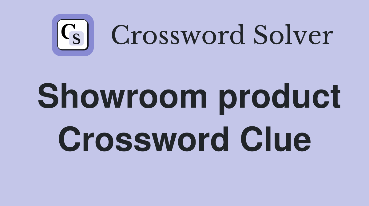 Showroom product Crossword Clue