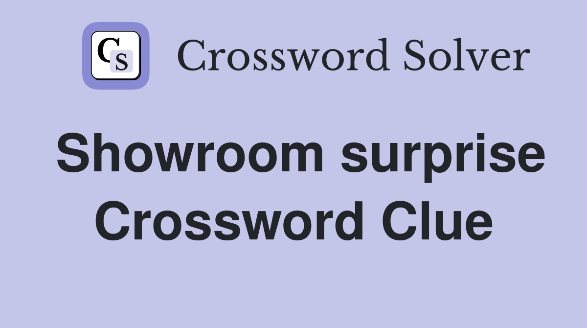 Showroom surprise Crossword Clue