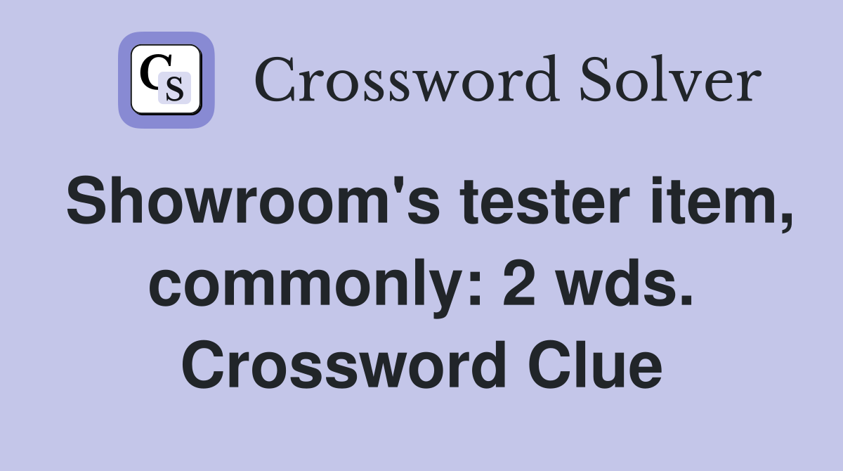 Showroom's tester item, commonly: 2 wds. Crossword Clue