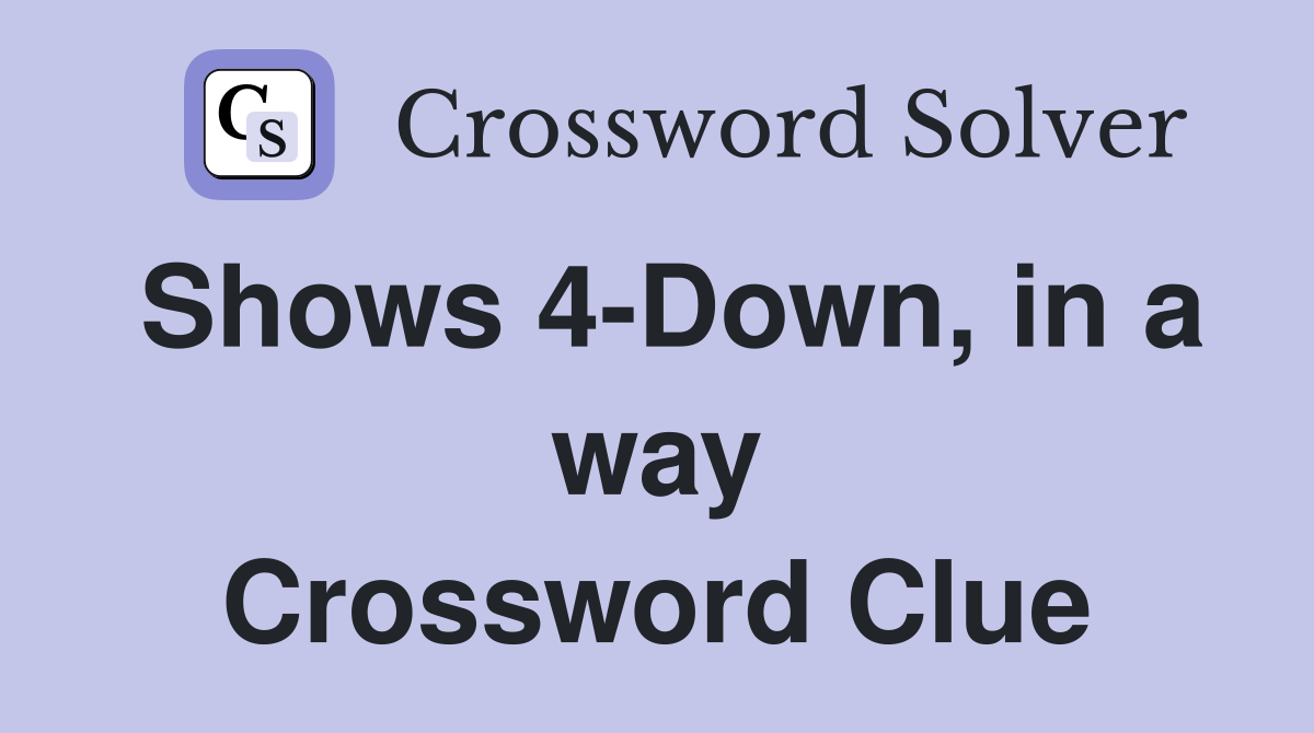 Shows 4-Down, in a way Crossword Clue