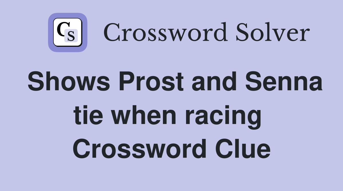 Shows Prost and Senna tie when racing  Crossword Clue