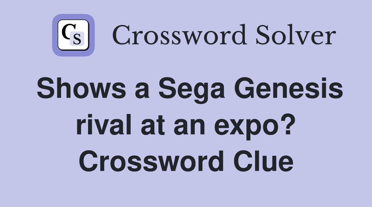 Shows a Sega Genesis rival at an expo? Crossword Clue