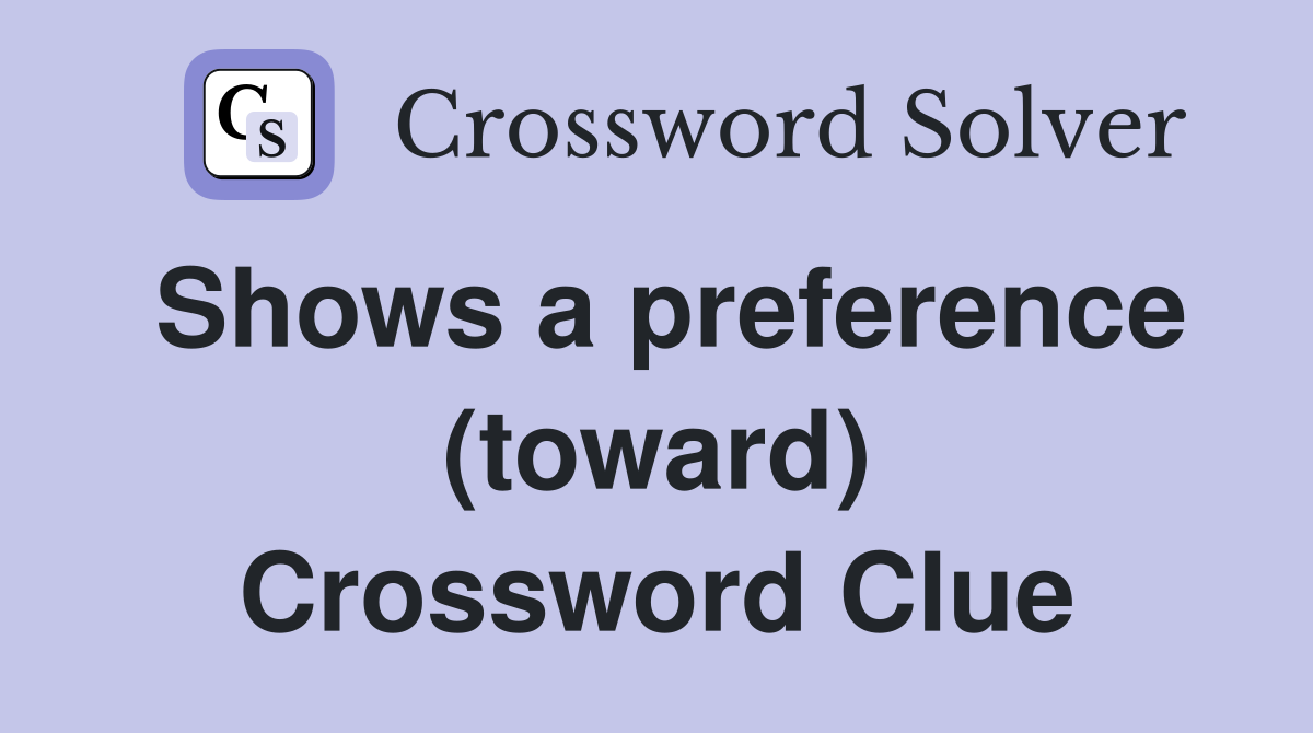 Shows a preference (toward) Crossword Clue