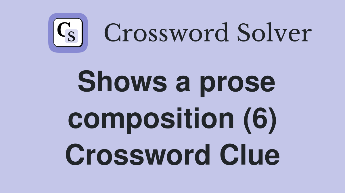 Shows a prose composition (6) Crossword Clue
