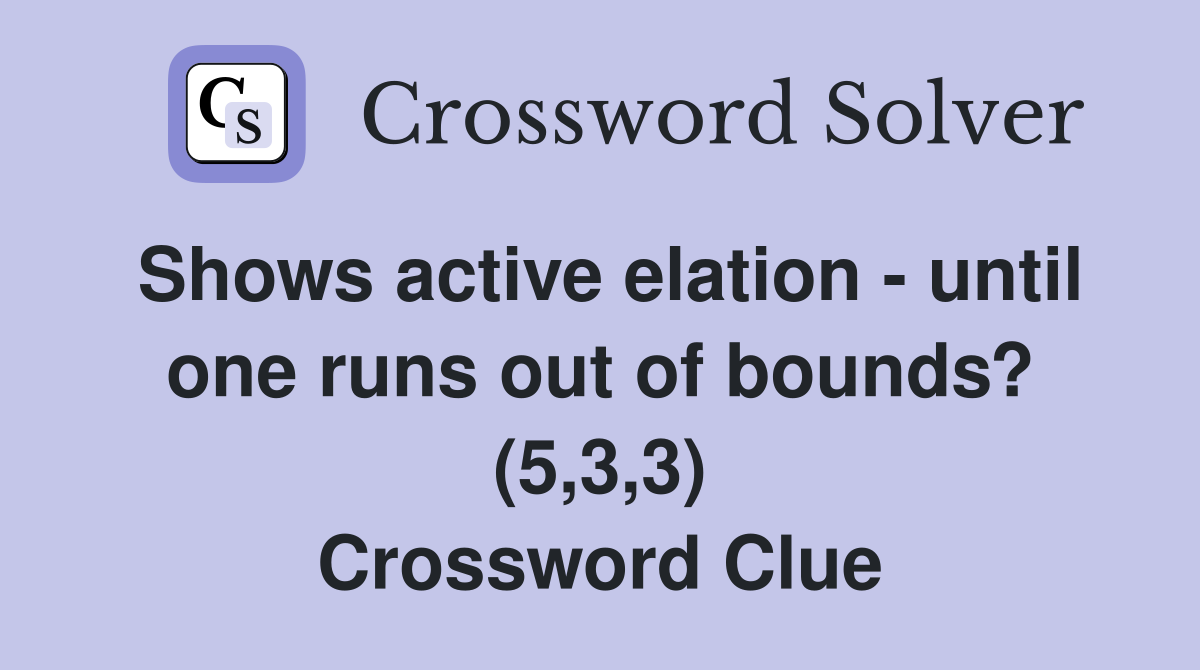 Shows active elation - until one runs out of bounds? (5,3,3) Crossword Clue