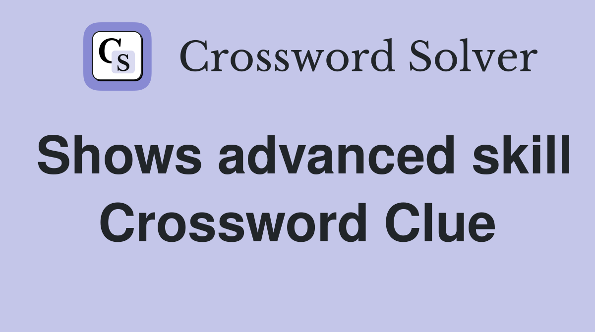 Shows advanced skill Crossword Clue