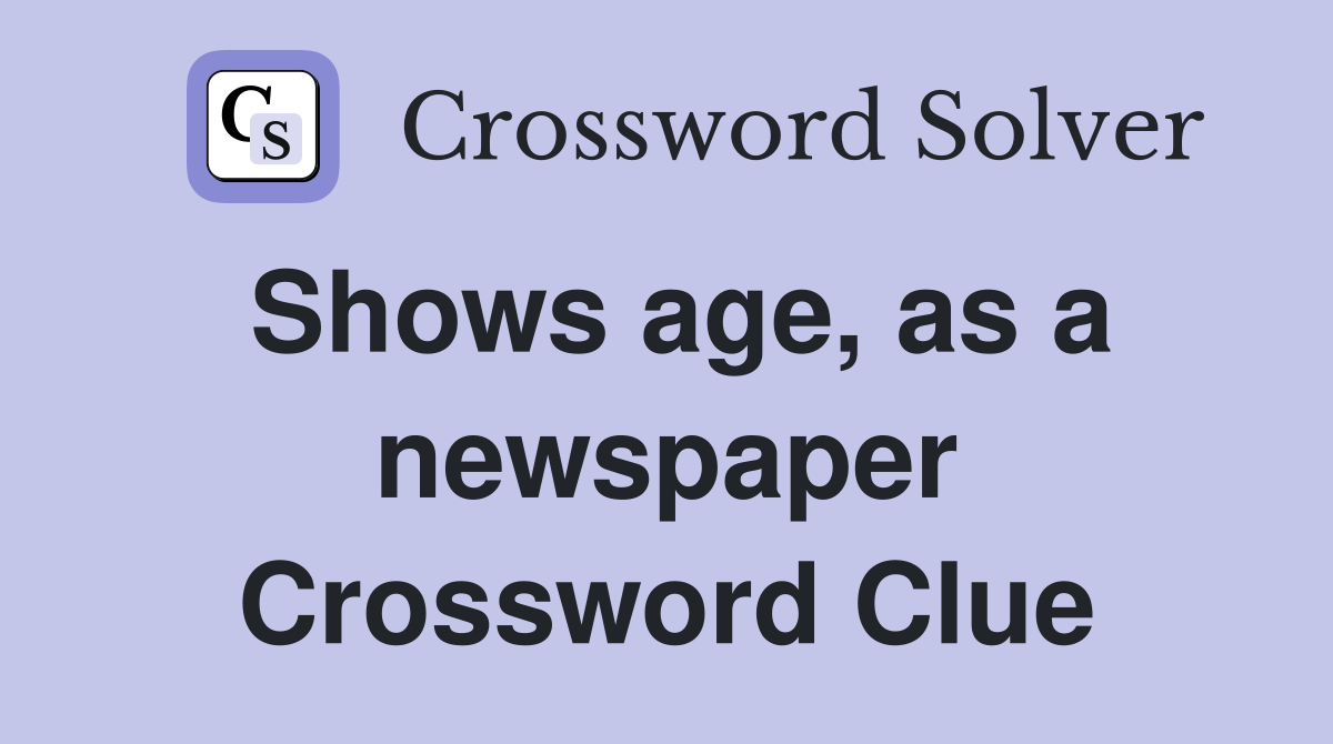 Shows age, as a newspaper Crossword Clue