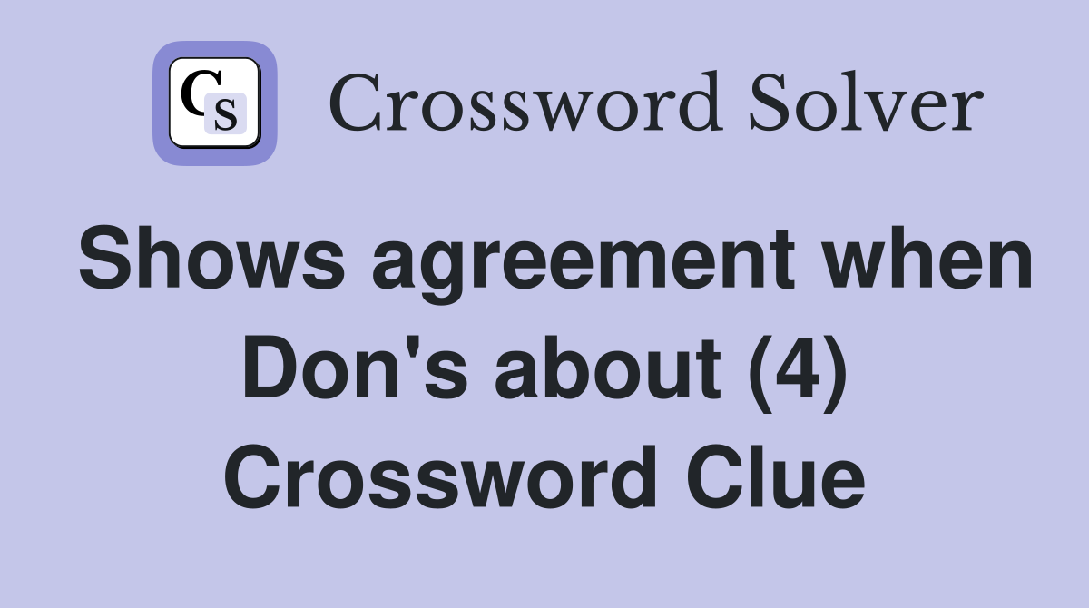 Shows agreement when Don's about (4) Crossword Clue